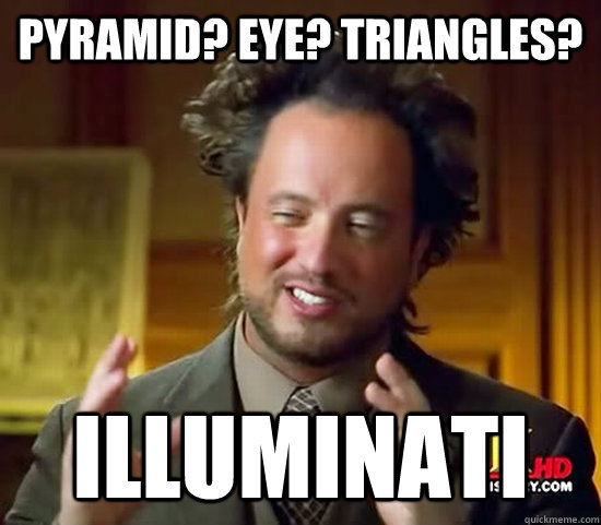 Pyramid? Eye? Triangles?  Illuminati  Ancient Aliens