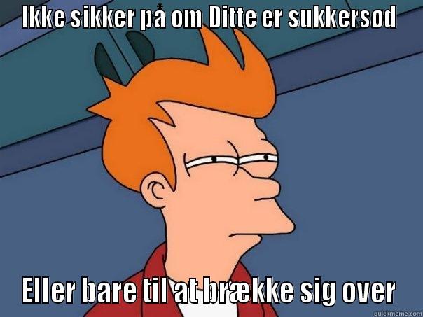 IKKE SIKKER PÅ OM DITTE ER SUKKERSØD ELLER BARE TIL AT BRÆKKE SIG OVER Futurama Fry