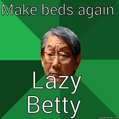 BETTY  - MAKE BEDS AGAIN  LAZY BETTY  High Expectations Asian Father