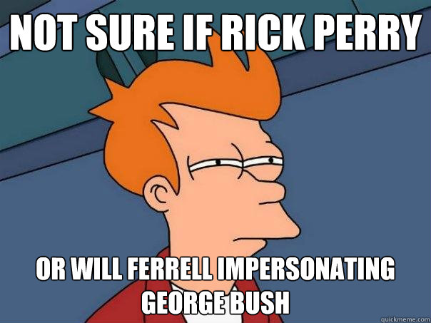 not sure if Rick Perry Or Will Ferrell impersonating George Bush  Futurama Fry