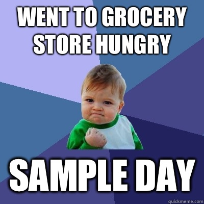 Went to grocery store hungry Sample day  Success Kid