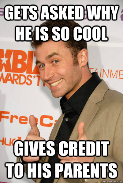 Gets asked why he is so cool Gives credit to his parents  Good Guy James Deen