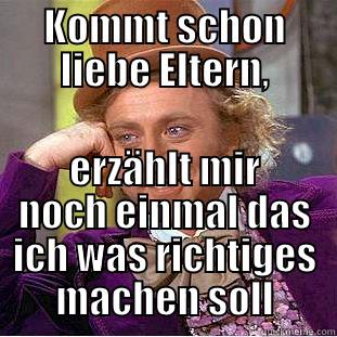 KOMMT SCHON LIEBE ELTERN, ERZÄHLT MIR NOCH EINMAL DAS ICH WAS RICHTIGES MACHEN SOLL Creepy Wonka