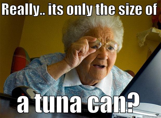 tuna can - REALLY.. ITS ONLY THE SIZE OF  A TUNA CAN? Grandma finds the Internet