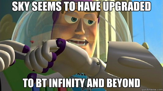 Sky seems to have upgraded to BT infinity and beyond  Buzz Lightyear