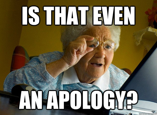 IS THAT EVEN AN APOLOGY?  Grandma finds the Internet