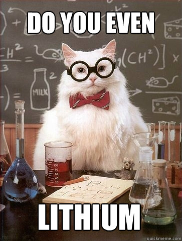 Do you even Lithium  Chemistry Cat