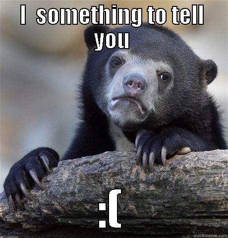 I  SOMETHING TO TELL YOU :( Confession Bear