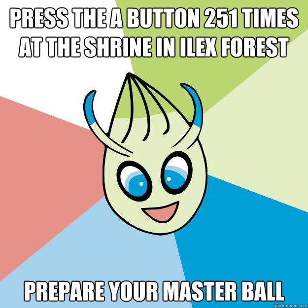 press the a button 251 times at the shrine in Ilex Forest prepare your master ball  Advice Celebi