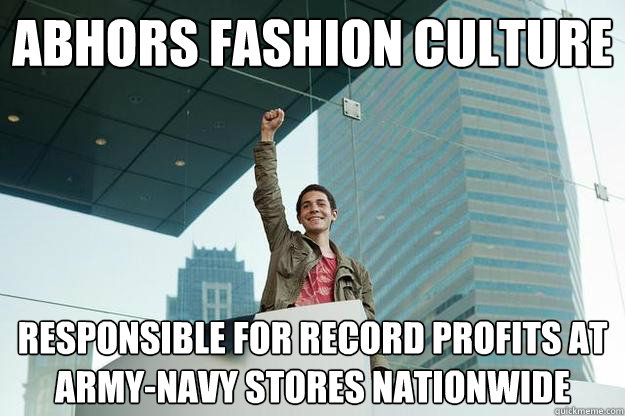 Abhors fashion culture Responsible for record profits at army-navy stores nationwide  