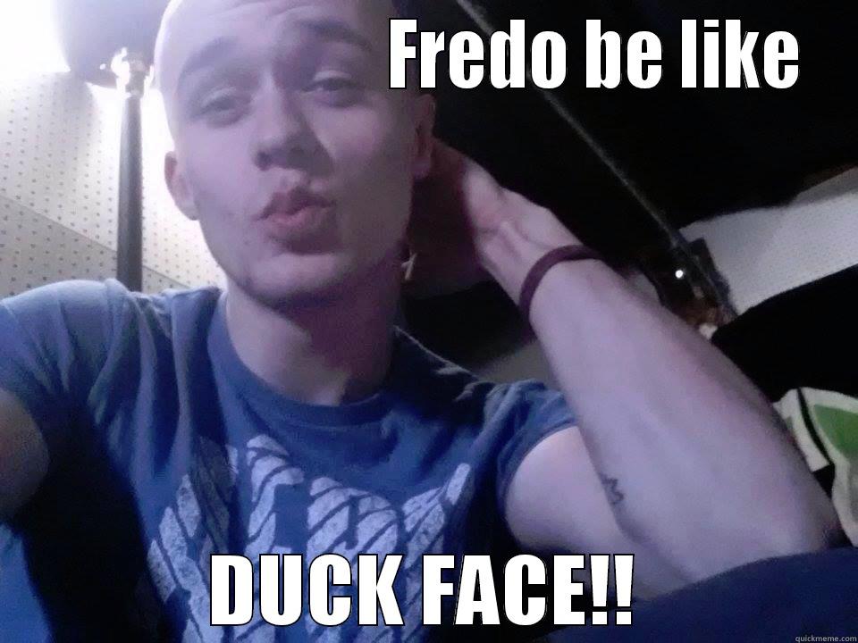                          FREDO BE LIKE DUCK FACE!! Misc