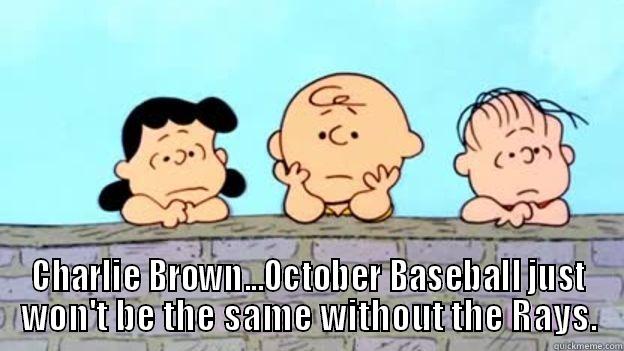  CHARLIE BROWN...OCTOBER BASEBALL JUST WON'T BE THE SAME WITHOUT THE RAYS. Misc