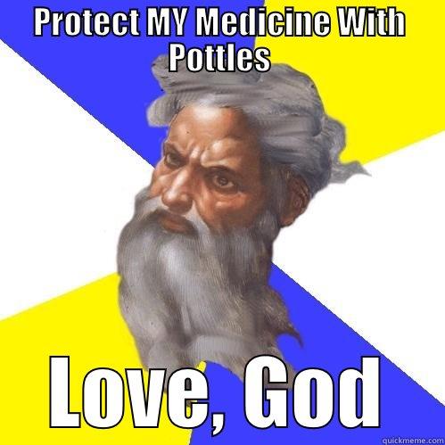 PROTECT MY MEDICINE WITH POTTLES LOVE, GOD Advice God