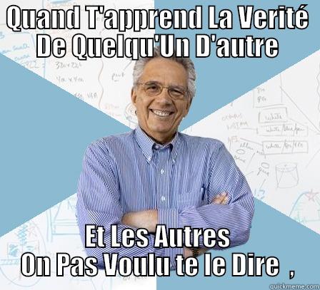 QUAND T'APPREND LA VERITÉ DE QUELQU'UN D'AUTRE ET LES AUTRES ON PAS VOULU TE LE DIRE  , Engineering Professor