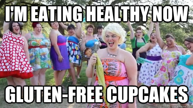 I'm eating healthy now Gluten-free cupcakes  Big Girl Party