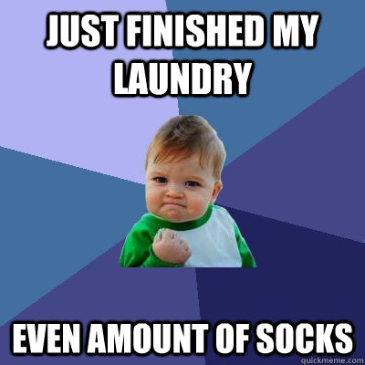 just finished my laundry even amount of socks - just finished my laundry even amount of socks  Success Kid