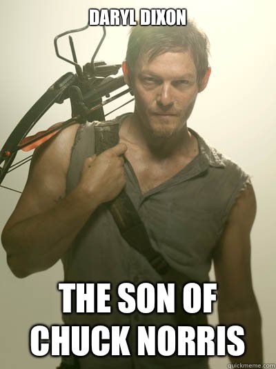 Daryl Dixon  The son of Chuck Norris  Daryl Dixon