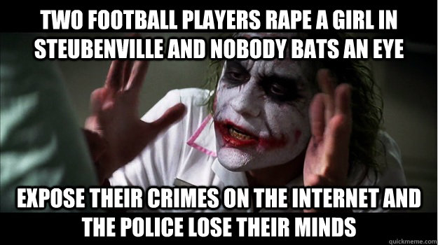 two football players rape a girl in steubenville and nobody bats an eye expose their crimes on the internet and the police lose their minds  Joker Mind Loss