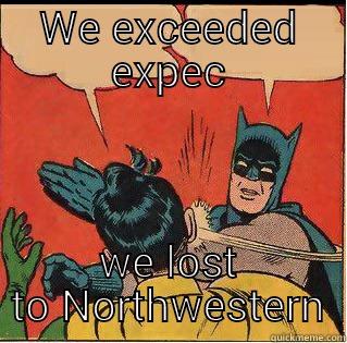 WE EXCEEDED EXPEC WE LOST TO NORTHWESTERN Slappin Batman