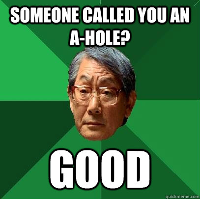 Someone called you an A-hole? Good  High Expectations Asian Father