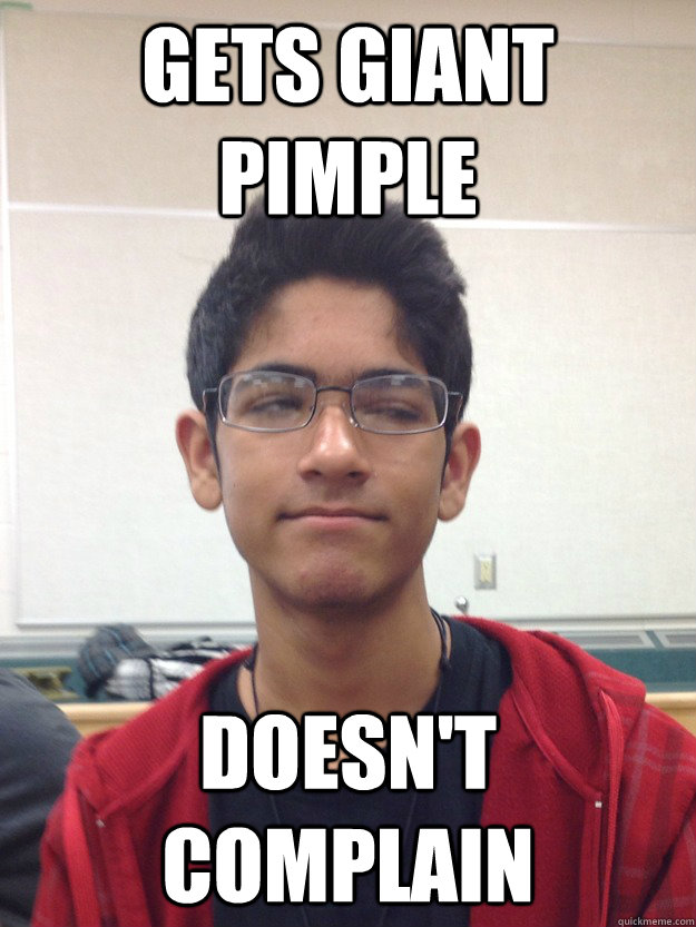 Gets Giant Pimple Doesn't Complain - Gets Giant Pimple Doesn't Complain  peculiar zain