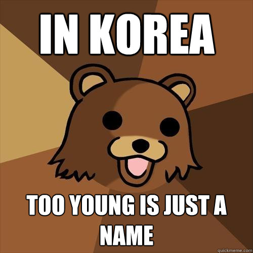 IN KOREA TOO YOUNG IS JUST A NAME  Pedobear