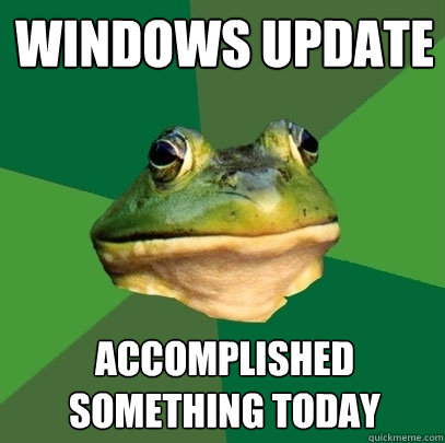 windows update accomplished something today - windows update accomplished something today  Foul Bachelor Frog