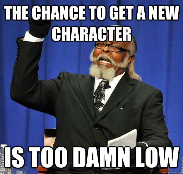 The chance to get a new character is too damn low - The chance to get a new character is too damn low  Jimmy McMillan