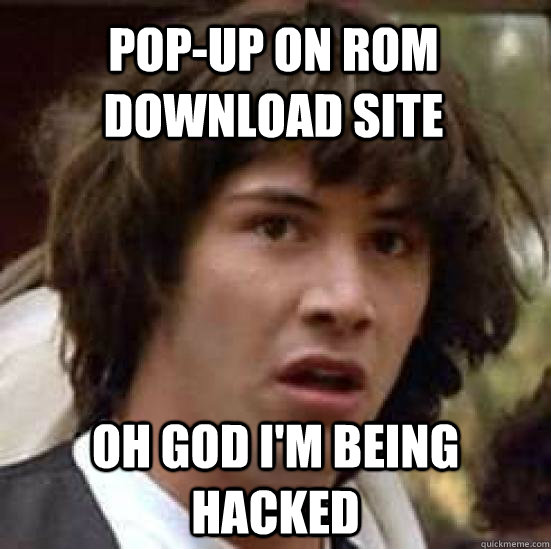 Pop-up on rom download site Oh God I'm being hacked  conspiracy keanu