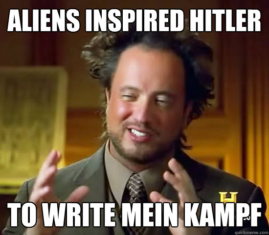 Aliens inspired hitler to write mein kampf  Ancient Aliens