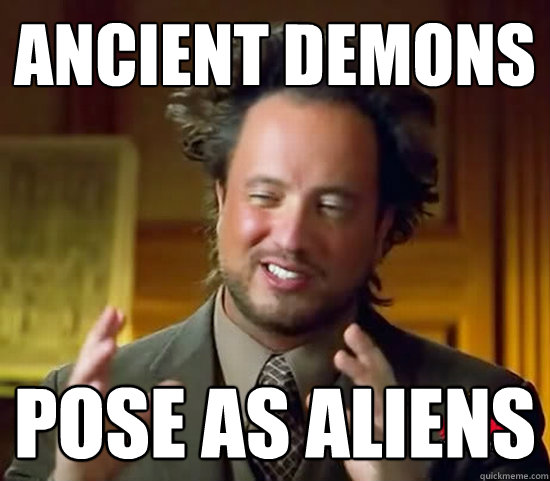 ancient demons pose as aliens  Ancient Aliens