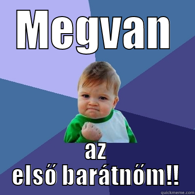 Yey, that's awesome! - MEGVAN AZ ELSŐ BARÁTNŐM!! Success Kid