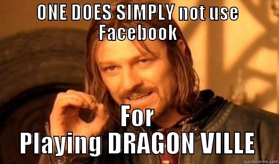 ONE DOES SIMPLY NOT USE FACEBOOK FOR PLAYING DRAGON VILLE Boromir