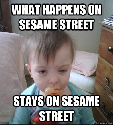 What Happens on Sesame Street Stays on Sesame Street  