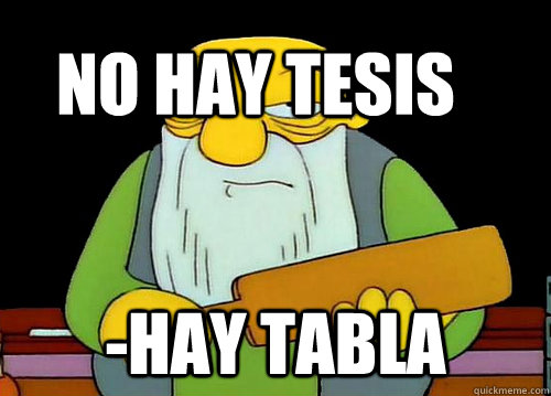 No hay tesis -hay tabla  Thats a paddlin