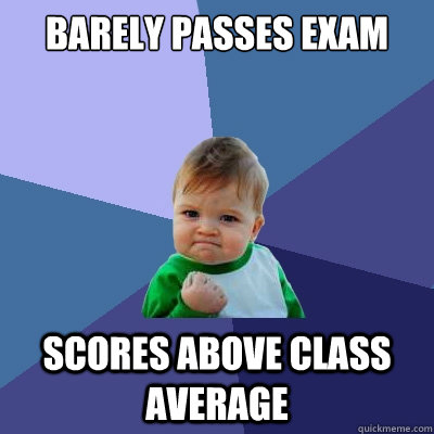 barely passes exam scores above class average - barely passes exam scores above class average  Success Kid