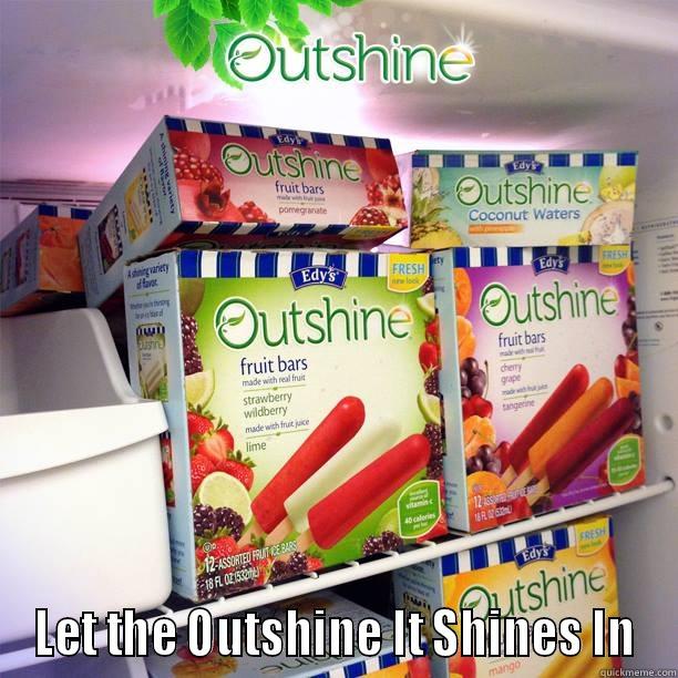 Let the Outshine in! -  LET THE OUTSHINE IT SHINES IN Misc