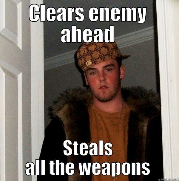 CLEARS ENEMY AHEAD STEALS ALL THE WEAPONS Scumbag Steve