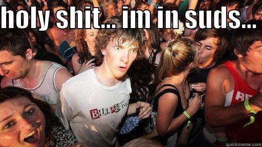 HOLY SHIT... IM IN SUDS...   Sudden Clarity Clarence