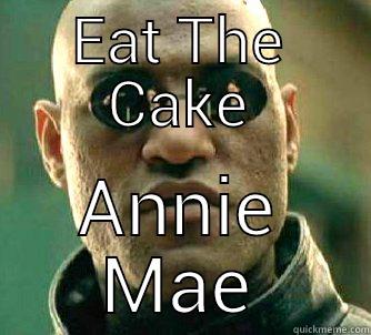 Eat The Cake! - EAT THE CAKE ANNIE MAE Matrix Morpheus