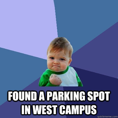  Found a parking spot in West Campus -  Found a parking spot in West Campus  Success Kid