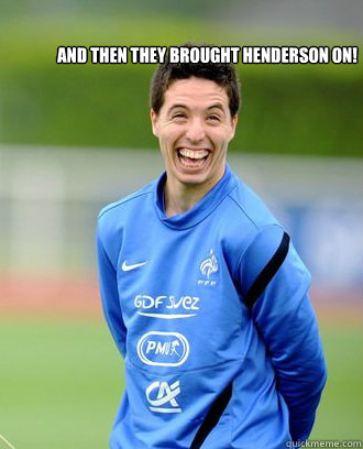 And then they brought Henderson on!  Nasri