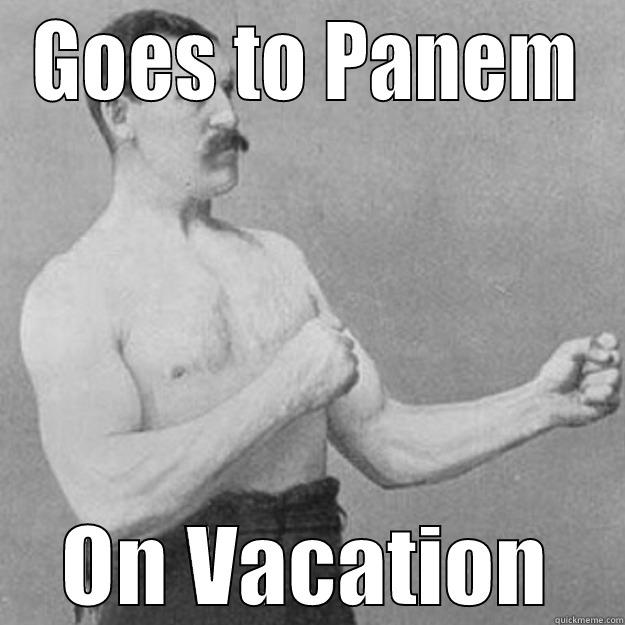 GOES TO PANEM ON VACATION overly manly man