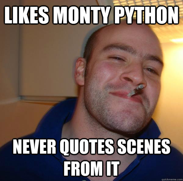 Likes Monty Python Never quotes scenes from it - Likes Monty Python Never quotes scenes from it  Misc