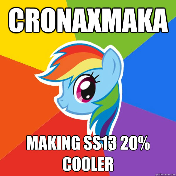 CronaxMaka MAking SS13 20% cooler  Rainbow Dash