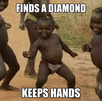 Finds a diamond keeps hands  Third World Success Kid