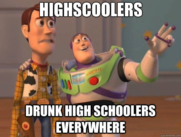 Highscoolers Drunk high schoolers everywhere  Toy Story