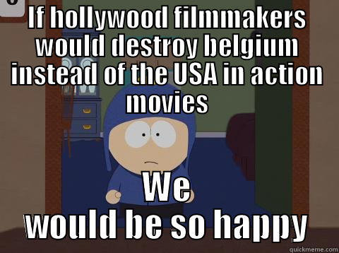 IF HOLLYWOOD FILMMAKERS WOULD DESTROY BELGIUM INSTEAD OF THE USA IN ACTION MOVIES WE WOULD BE SO HAPPY Craig would be so happy