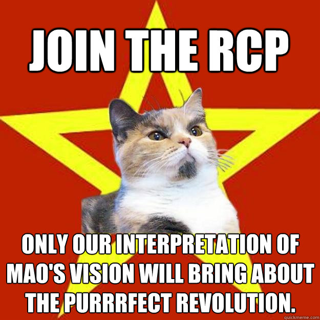 join the rcp only our interpretation of mao's vision will bring about the purrrfect revolution.  Lenin Cat