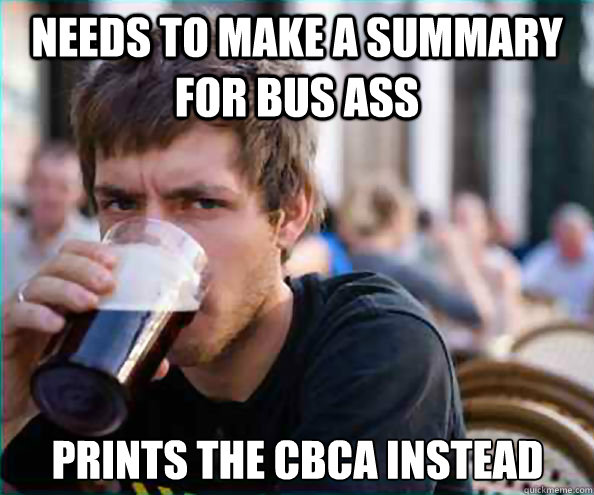 Needs to make a summary for bus ass Prints the CBCA instead  Lazy College Senior